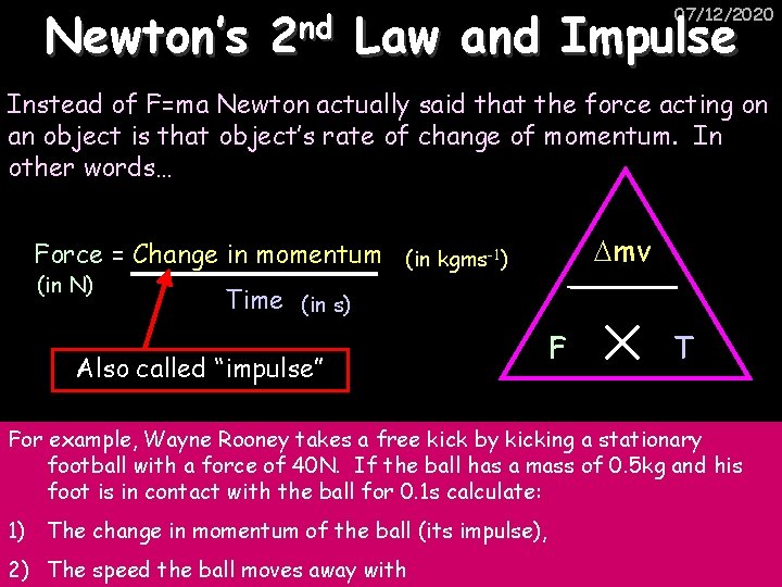 Newton’s nd 2 Law and Impulse 07/12/2020 Instead of F=ma Newton actually said that