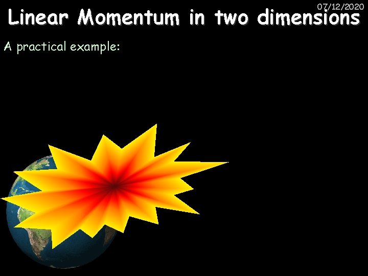 07/12/2020 Linear Momentum in two dimensions A practical example: 