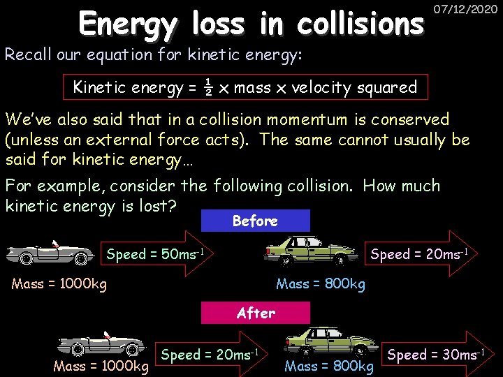 Energy loss in collisions 07/12/2020 Recall our equation for kinetic energy: Kinetic energy =