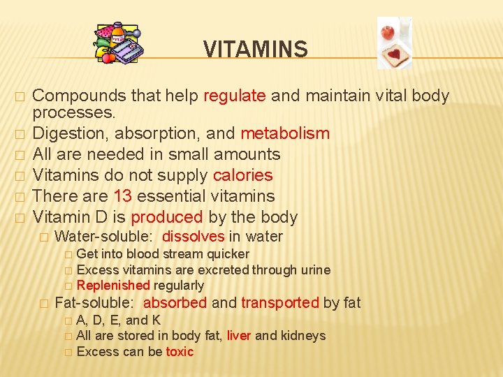 VITAMINS � � � Compounds that help regulate and maintain vital body processes. Digestion,