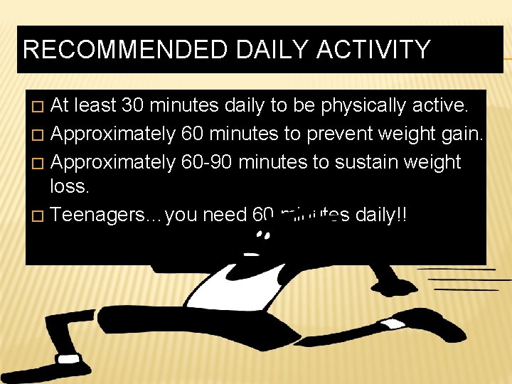 RECOMMENDED DAILY ACTIVITY At least 30 minutes daily to be physically active. � Approximately