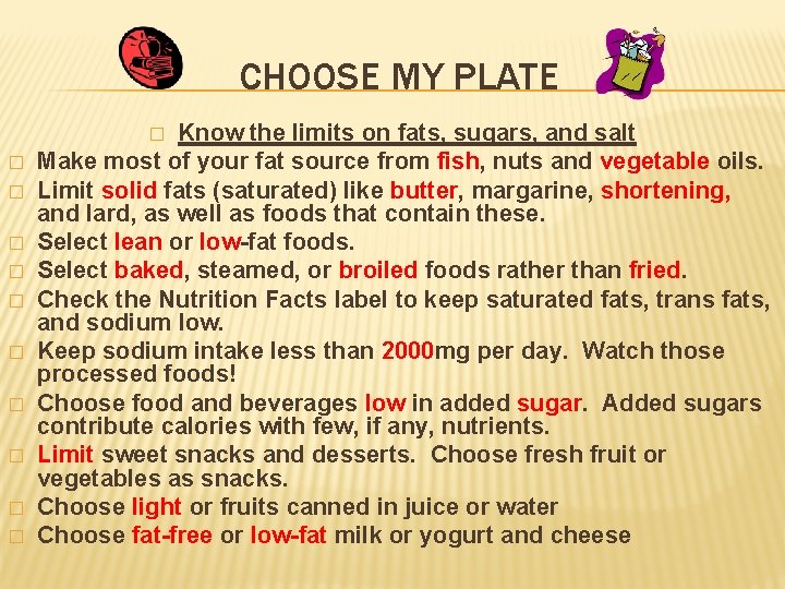 CHOOSE MY PLATE Know the limits on fats, sugars, and salt Make most of