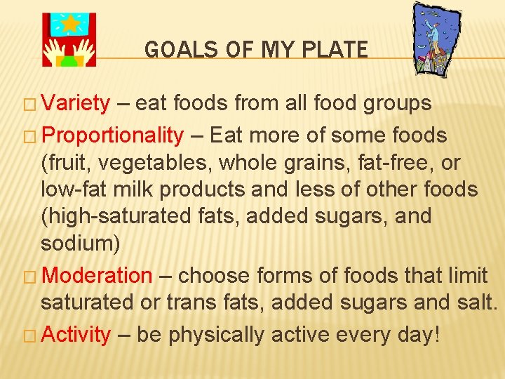 GOALS OF MY PLATE � Variety – eat foods from all food groups �