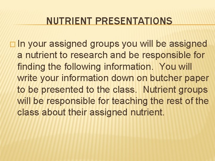 NUTRIENT PRESENTATIONS � In your assigned groups you will be assigned a nutrient to