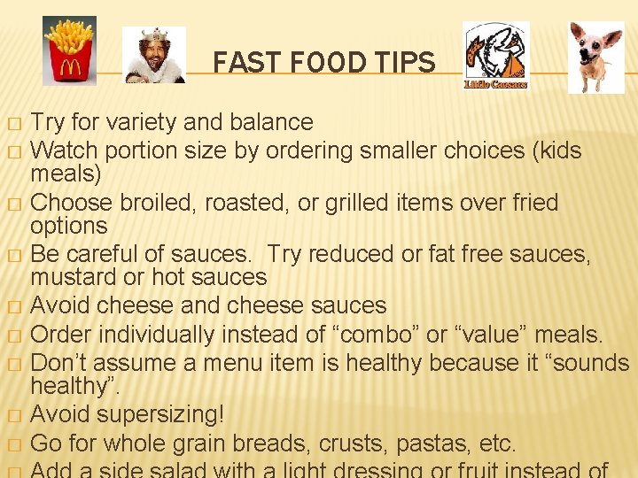 FAST FOOD TIPS Try for variety and balance � Watch portion size by ordering