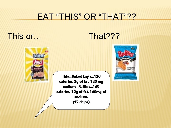 EAT “THIS” OR “THAT”? ? This or… That? ? ? This…Baked Lay’s… 120 calories,