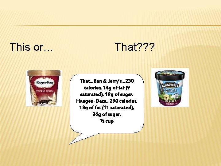 This or… That? ? ? That…Ben & Jerry’s… 230 calories, 14 g of fat