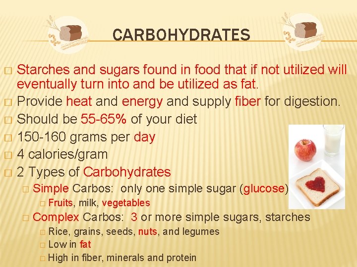 CARBOHYDRATES Starches and sugars found in food that if not utilized will eventually turn