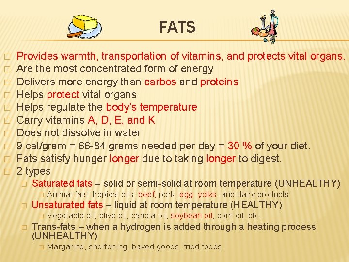 FATS � � � � � Provides warmth, transportation of vitamins, and protects vital