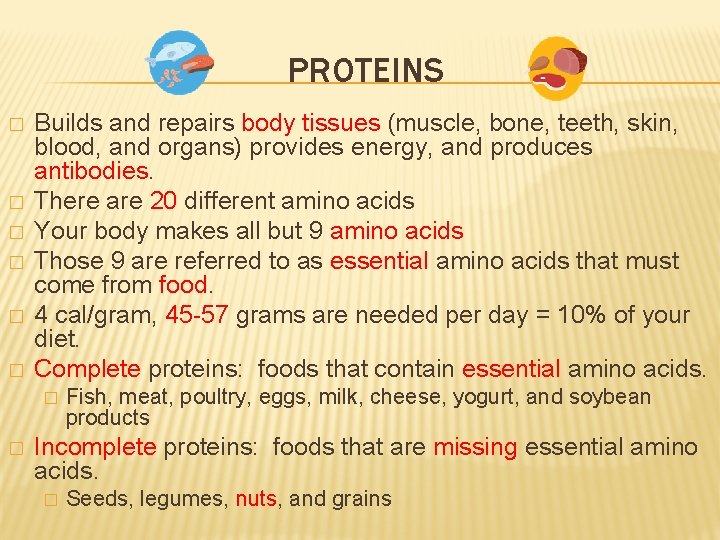 PROTEINS � � � Builds and repairs body tissues (muscle, bone, teeth, skin, blood,