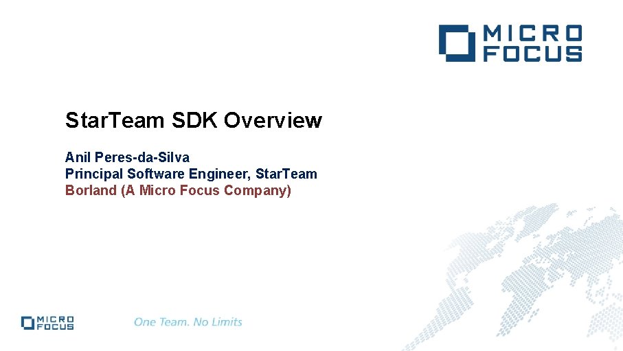 Star. Team SDK Overview Anil Peres-da-Silva Principal Software Engineer, Star. Team Borland (A Micro