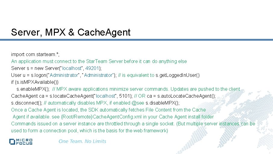 Server, MPX & Cache. Agent import com. starteam. *; An application must connect to