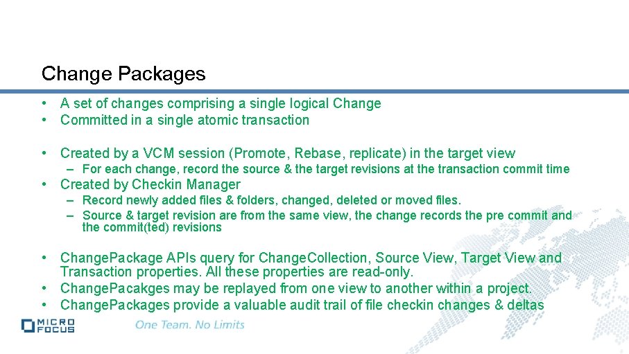 Change Packages • A set of changes comprising a single logical Change • Committed