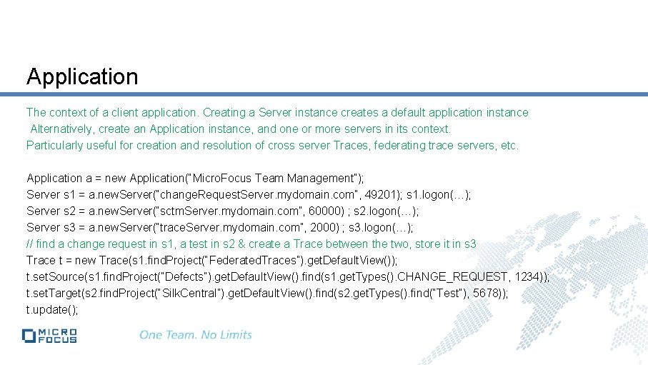 Application The context of a client application. Creating a Server instance creates a default