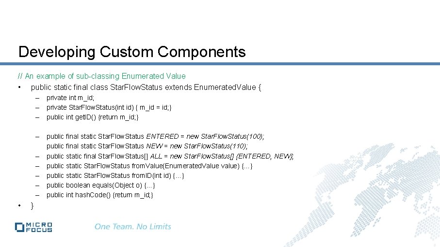 Developing Custom Components // An example of sub-classing Enumerated Value • public static final