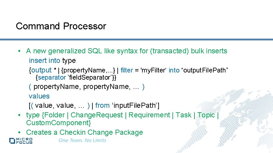 Command Processor • A new generalized SQL like syntax for (transacted) bulk inserts insert