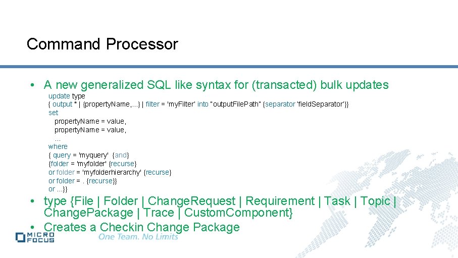Command Processor • A new generalized SQL like syntax for (transacted) bulk updates update