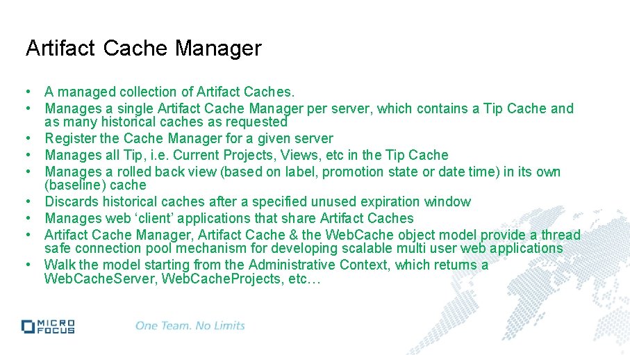 Artifact Cache Manager • A managed collection of Artifact Caches. • Manages a single