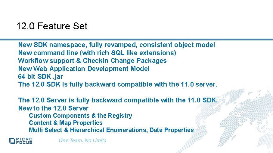 12. 0 Feature Set New SDK namespace, fully revamped, consistent object model New command