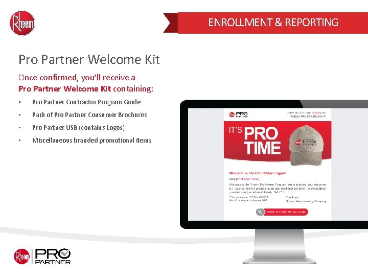 ENROLLMENT & REPORTING Pro Partner Welcome Kit Once confirmed, you’ll receive a Pro Partner