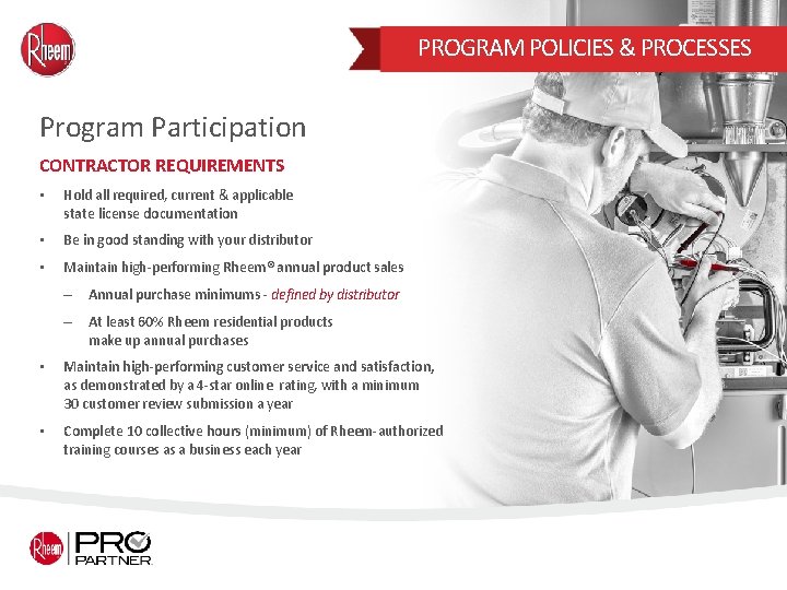 PROGRAM POLICIES & PROCESSES Program Participation CONTRACTOR REQUIREMENTS • Hold all required, current &