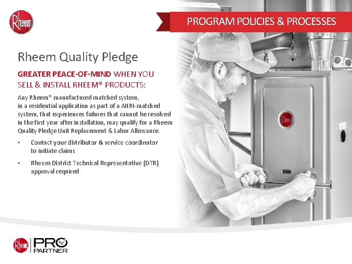 PROGRAM POLICIES & PROCESSES Rheem Quality Pledge GREATER PEACE-OF-MIND WHEN YOU SELL & INSTALL