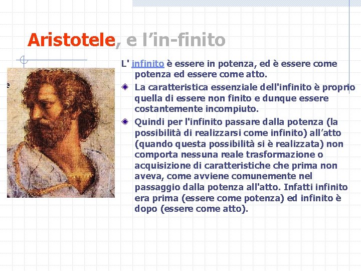 Aristotele, e l’in-finito L' infinito è essere in potenza, ed è essere come potenza