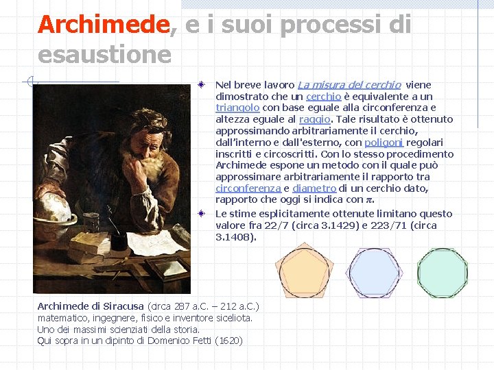 Archimede, e i suoi processi di esaustione Nel breve lavoro La misura del cerchio