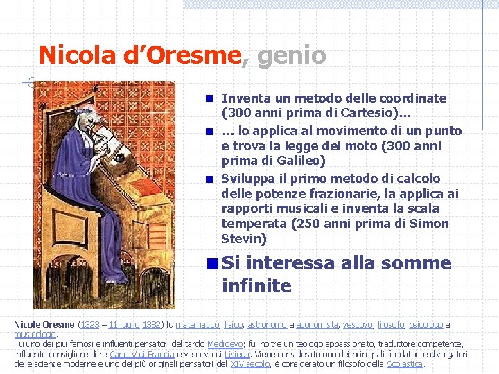 Nicola d’Oresme, genio Inventa un metodo delle coordinate (300 anni prima di Cartesio)… …