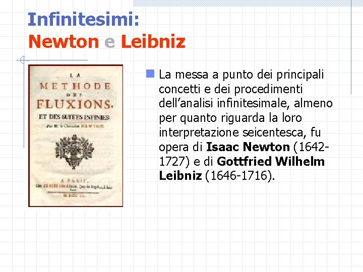 Infinitesimi: Newton e Leibniz n La messa a punto dei principali concetti e dei