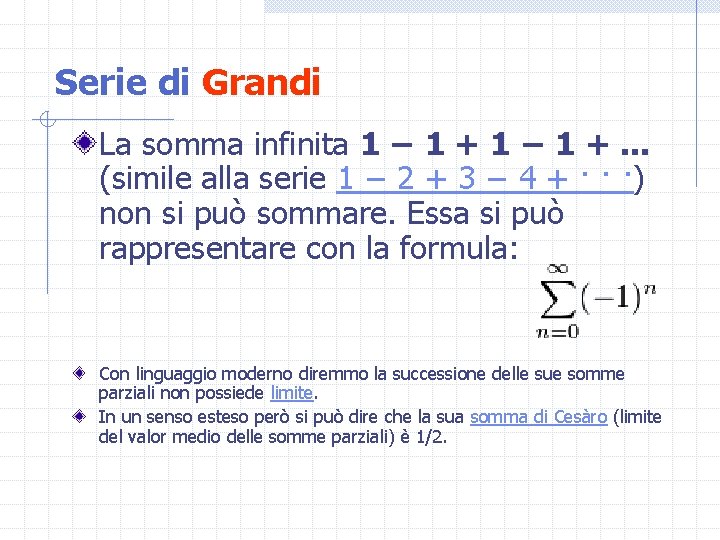 Serie di Grandi La somma infinita 1 − 1 +. . . (simile alla