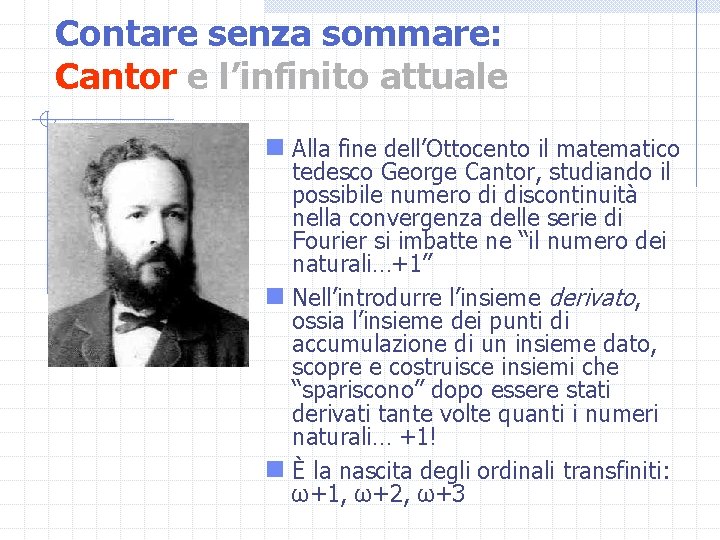 Contare senza sommare: Cantor e l’infinito attuale n Alla fine dell’Ottocento il matematico tedesco