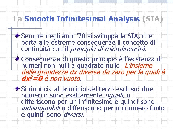 La Smooth Infinitesimal Analysis (SIA) Sempre negli anni ’ 70 si sviluppa la SIA,