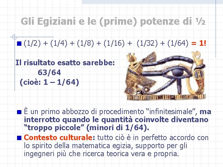 Gli Egiziani e le (prime) potenze di ½ (1/2) + (1/4) + (1/8) +