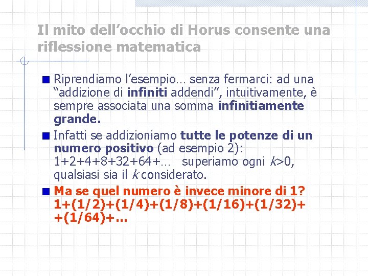 Il mito dell’occhio di Horus consente una riflessione matematica Riprendiamo l’esempio… senza fermarci: ad