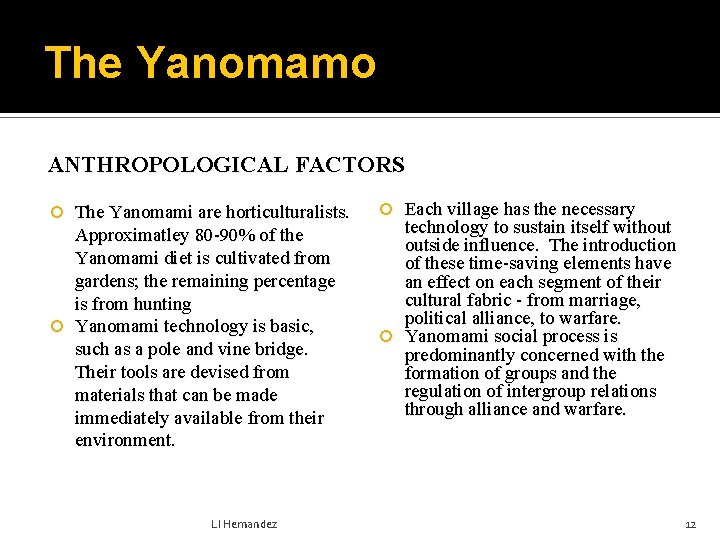 The Yanomamo ANTHROPOLOGICAL FACTORS The Yanomami are horticulturalists. Approximatley 80 -90% of the Yanomami