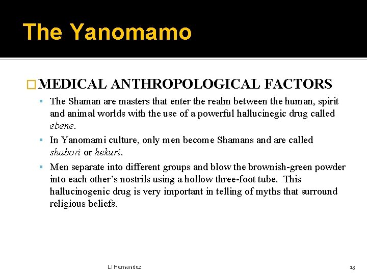 The Yanomamo � MEDICAL ANTHROPOLOGICAL FACTORS The Shaman are masters that enter the realm