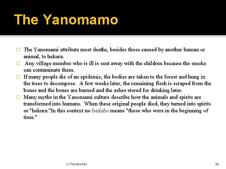 The Yanomamo � � The Yanomami attribute most deaths, besides those caused by another