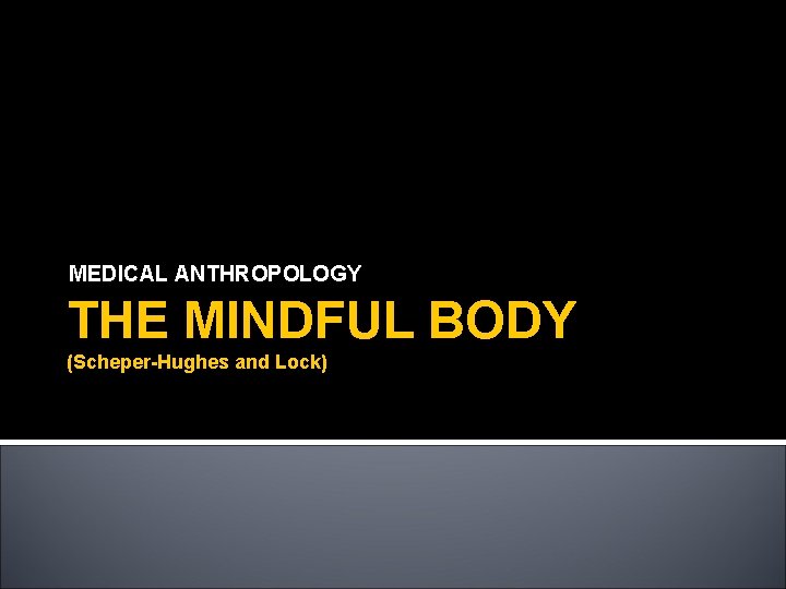 MEDICAL ANTHROPOLOGY THE MINDFUL BODY (Scheper-Hughes and Lock) 