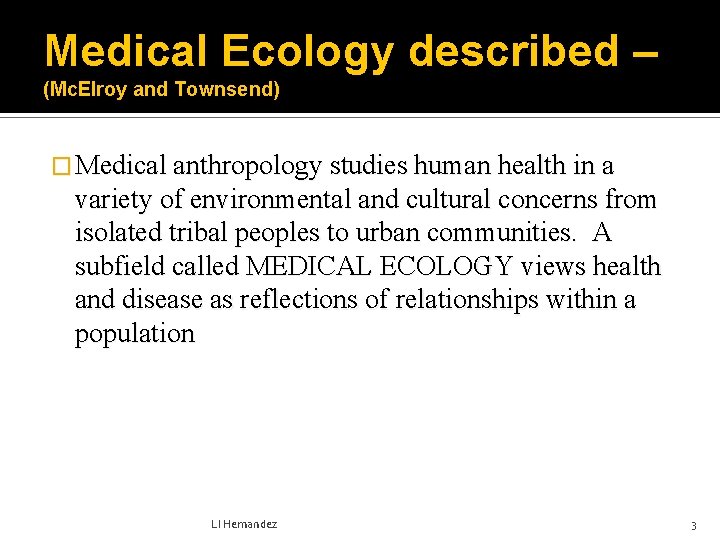 Medical Ecology described – (Mc. Elroy and Townsend) � Medical anthropology studies human health