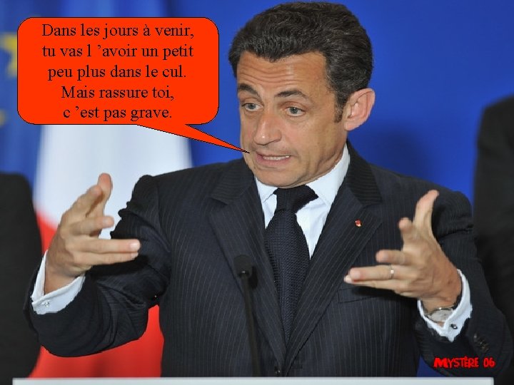 Dans les jours à venir, tu vas l ’avoir un petit peu plus dans