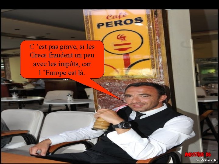 C ’est pas grave, si les Grecs fraudent un peu avec les impôts, car