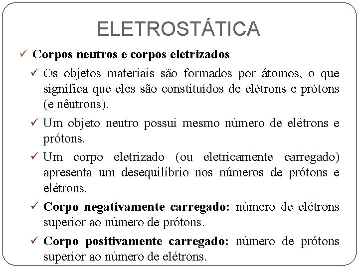 ELETROSTÁTICA ü Corpos neutros e corpos eletrizados ü Os objetos materiais são formados por