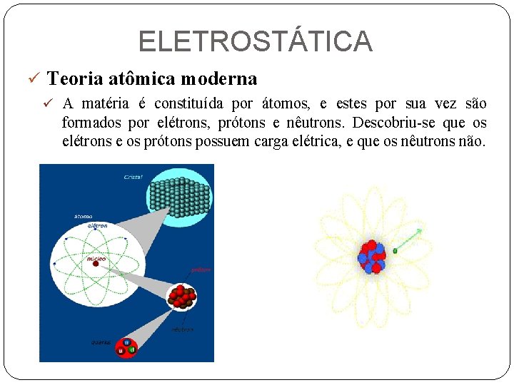 ELETROSTÁTICA ü Teoria atômica moderna ü A matéria é constituída por átomos, e estes