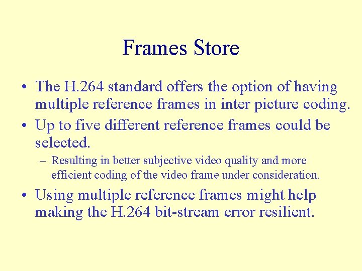 Frames Store • The H. 264 standard offers the option of having multiple reference