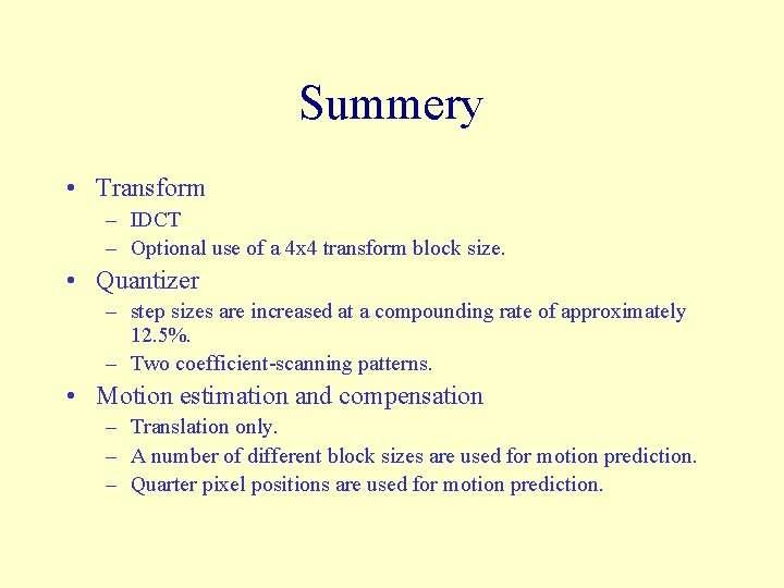 Summery • Transform – IDCT – Optional use of a 4 x 4 transform