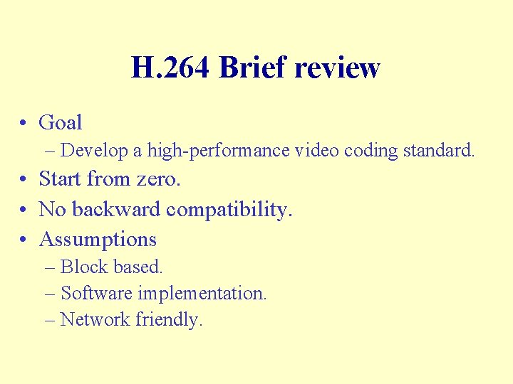 H. 264 Brief review • Goal – Develop a high-performance video coding standard. •