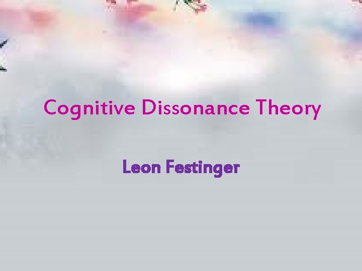 Cognitive Dissonance Theory Leon Festinger 