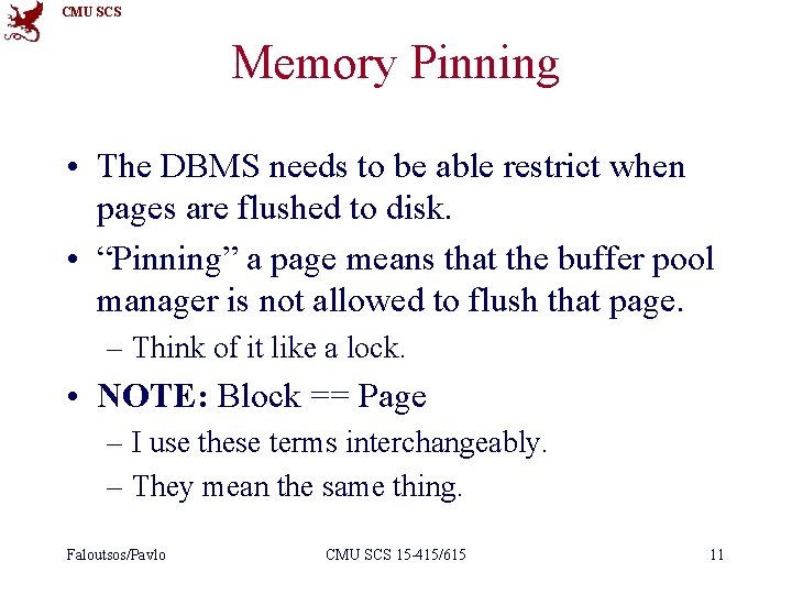 CMU SCS Memory Pinning • The DBMS needs to be able restrict when pages