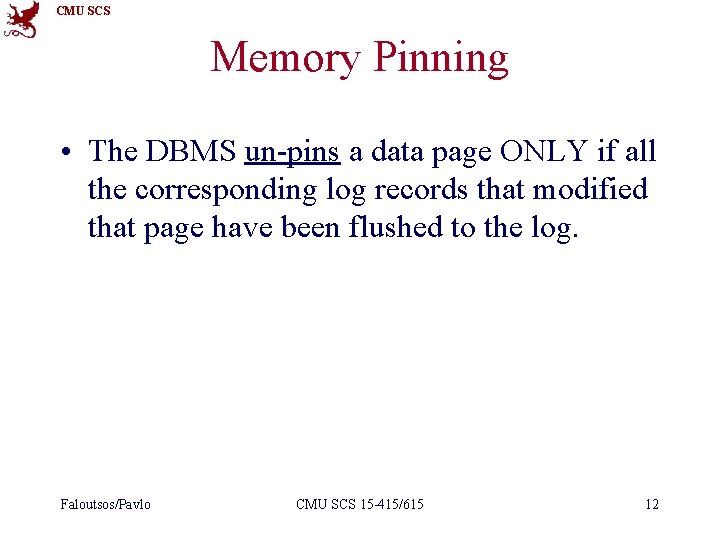 CMU SCS Memory Pinning • The DBMS un-pins a data page ONLY if all